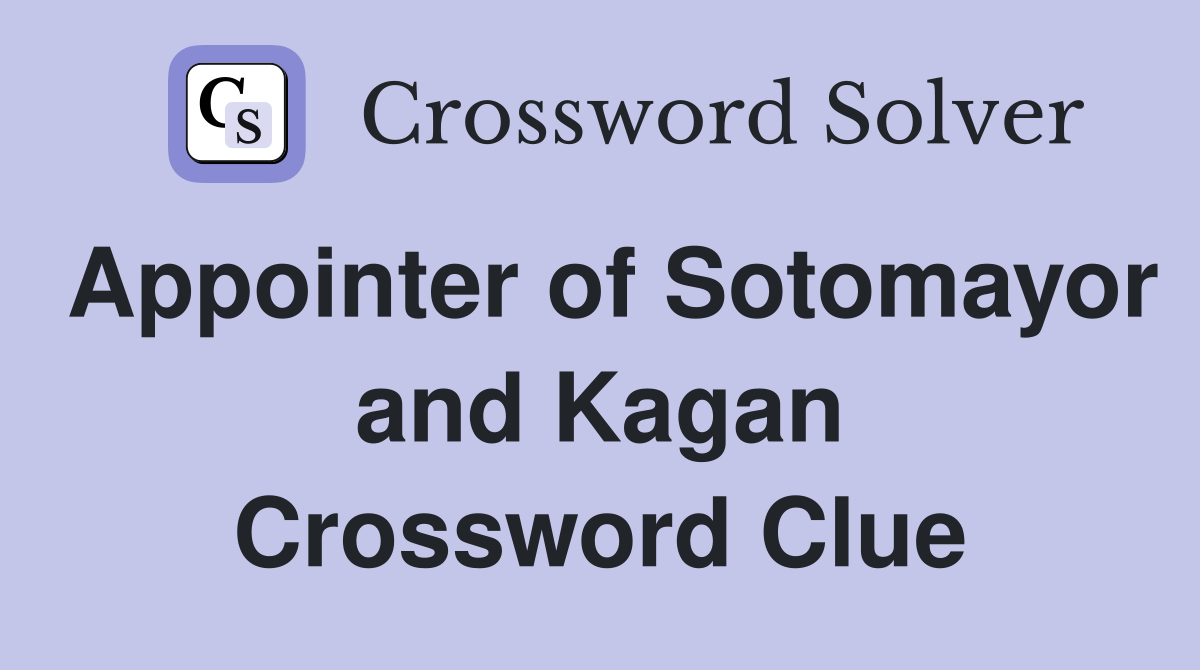 Appointer of Sotomayor and Kagan Crossword Clue
