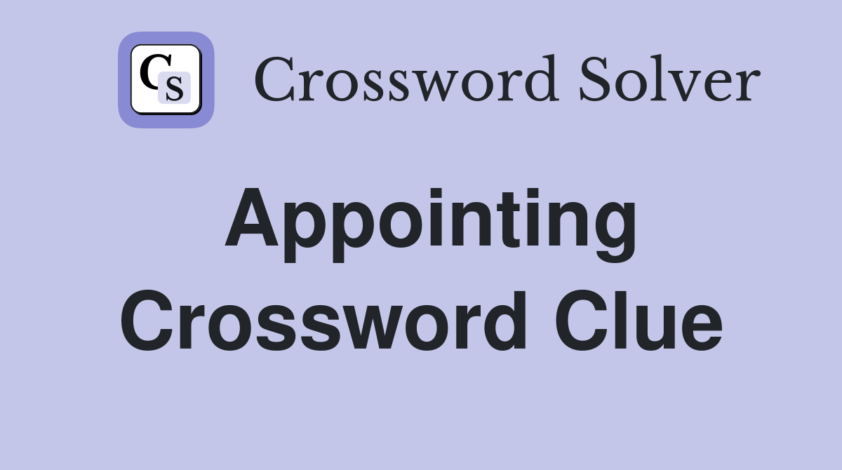 Appointing Crossword Clue