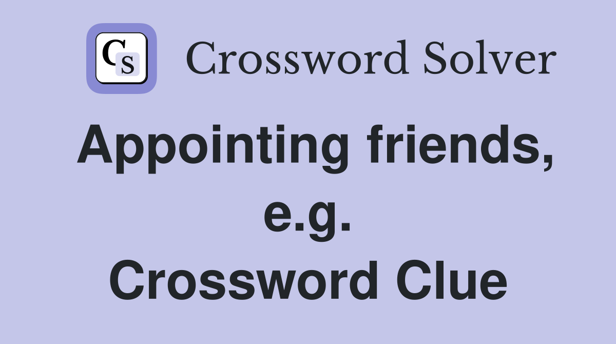 Appointing friends, e.g. Crossword Clue
