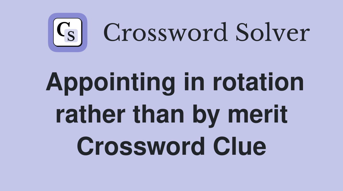 Appointing in rotation rather than by merit Crossword Clue