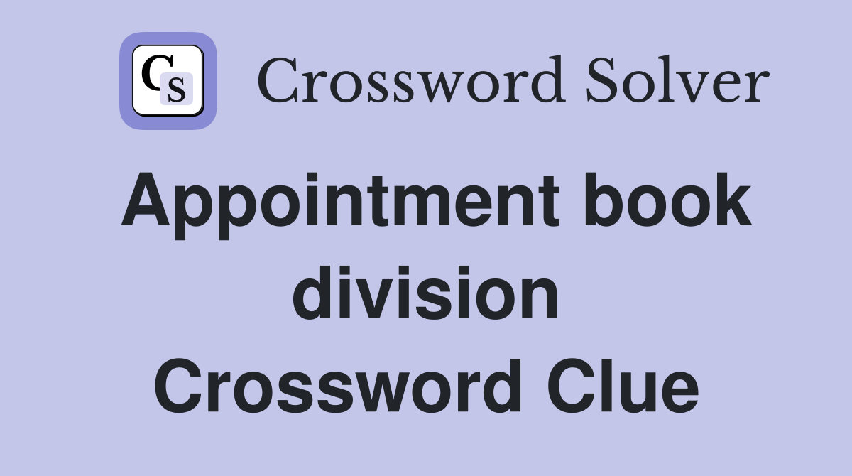 Appointment book division Crossword Clue