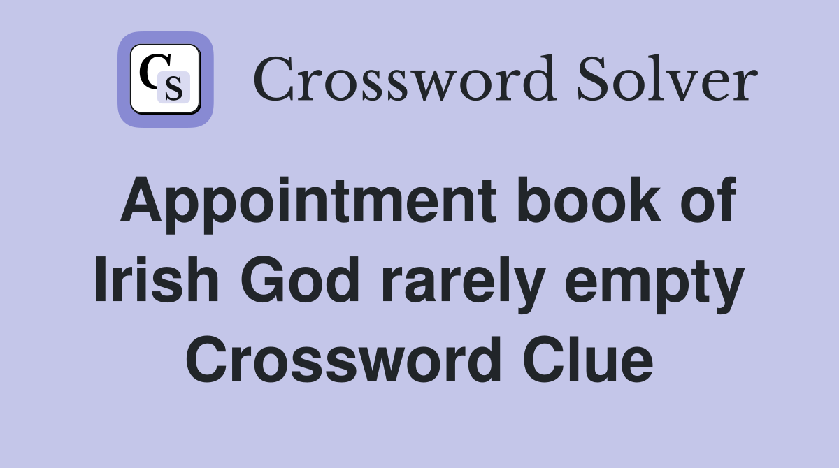 Appointment book of Irish God rarely empty Crossword Clue