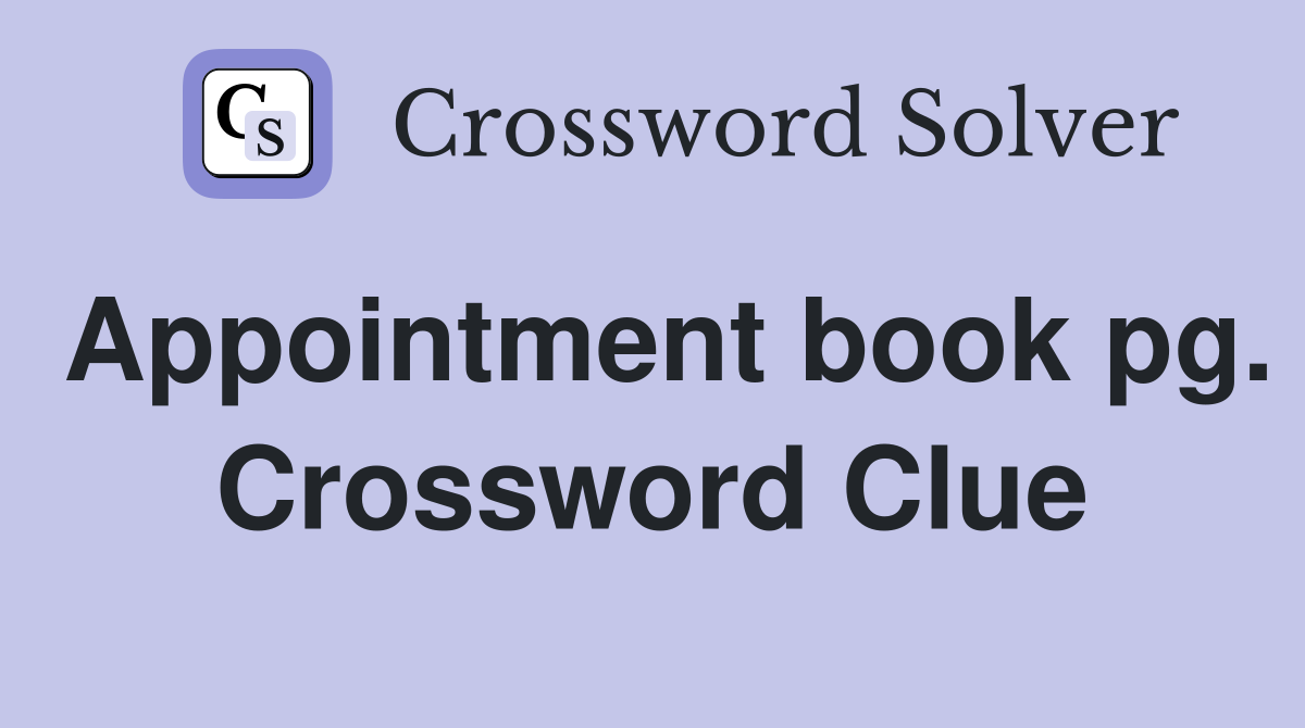 Appointment book pg. Crossword Clue