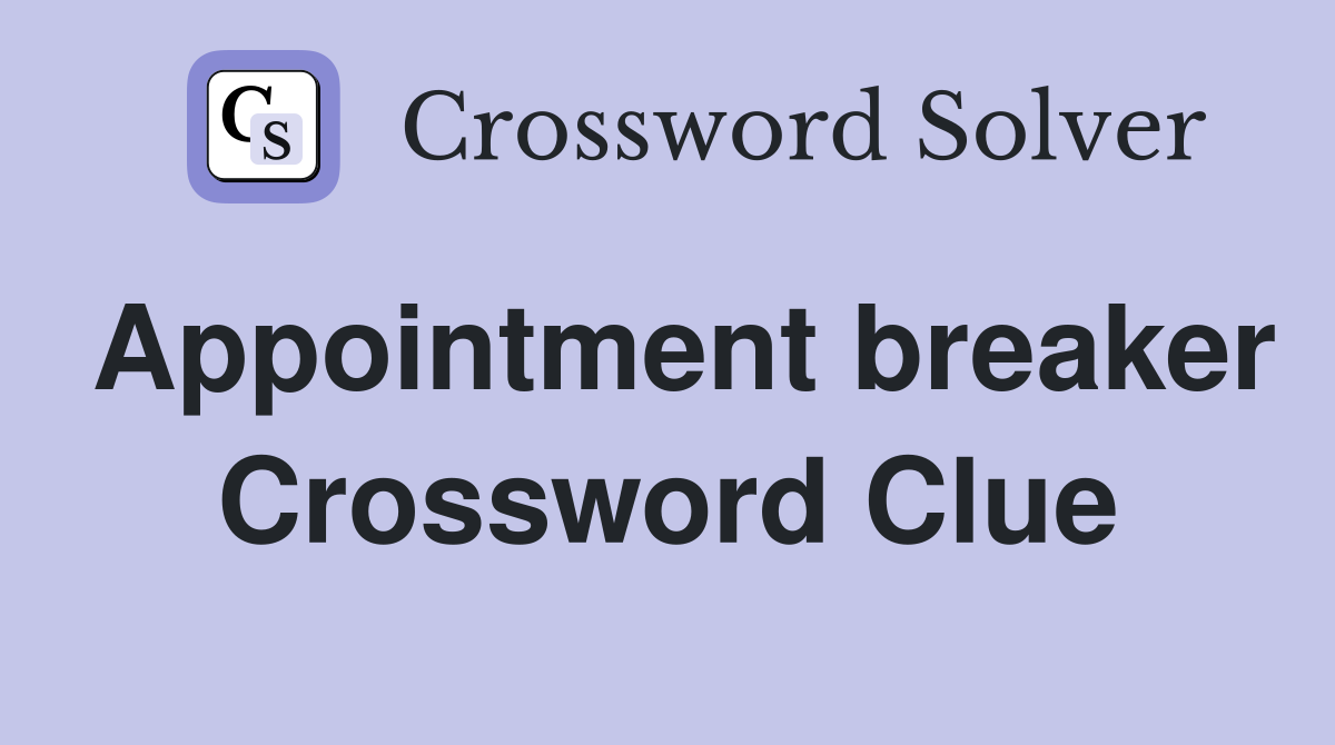 Appointment breaker Crossword Clue
