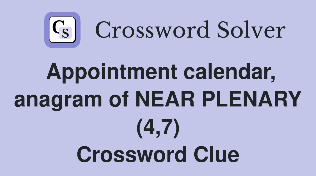 Appointment calendar, anagram of NEAR PLENARY (4,7) Crossword Clue