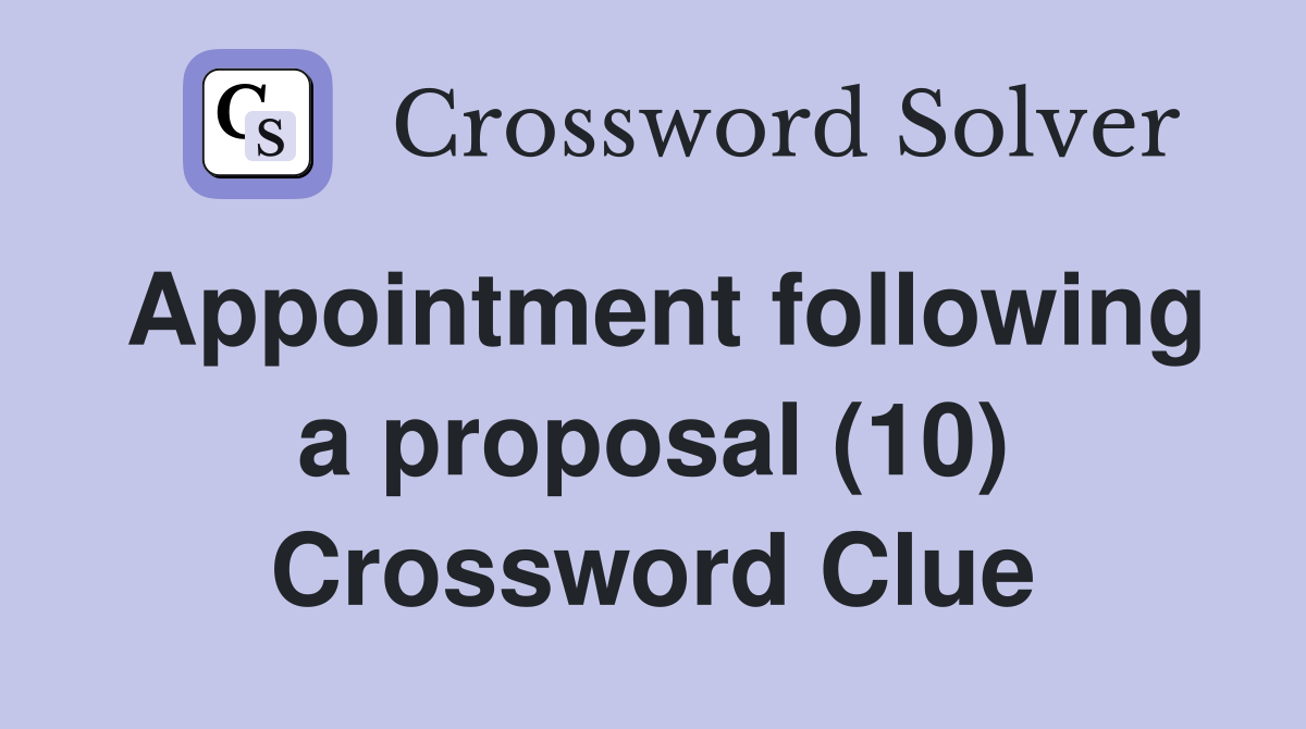 Appointment following a proposal (10) Crossword Clue