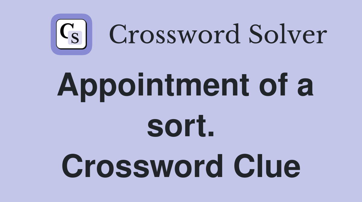 Appointment of a sort. Crossword Clue