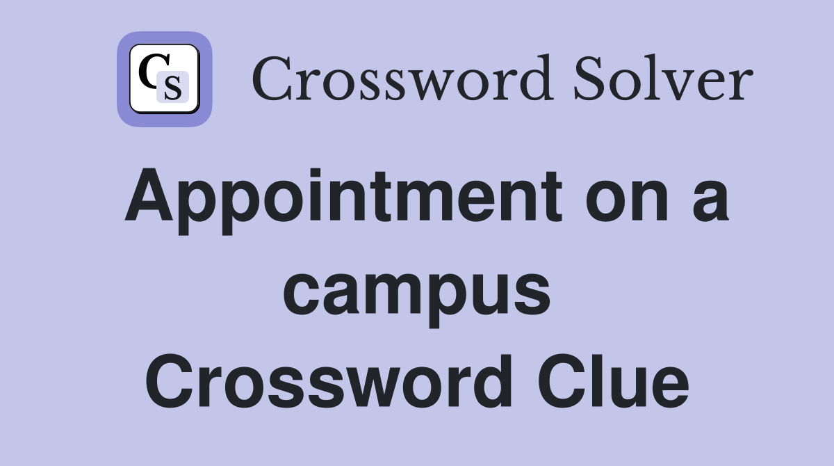 Appointment on a campus Crossword Clue