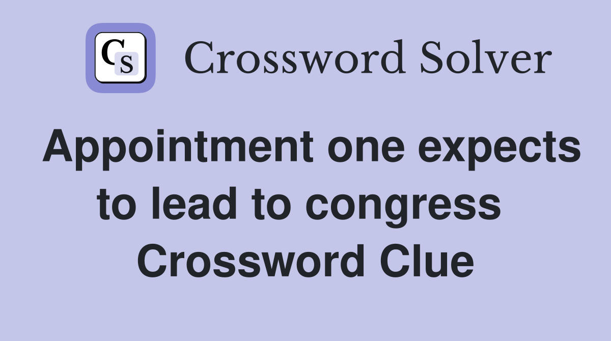 Appointment one expects to lead to congress  Crossword Clue