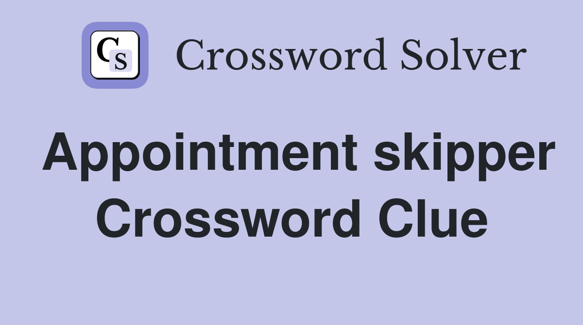 Appointment skipper Crossword Clue