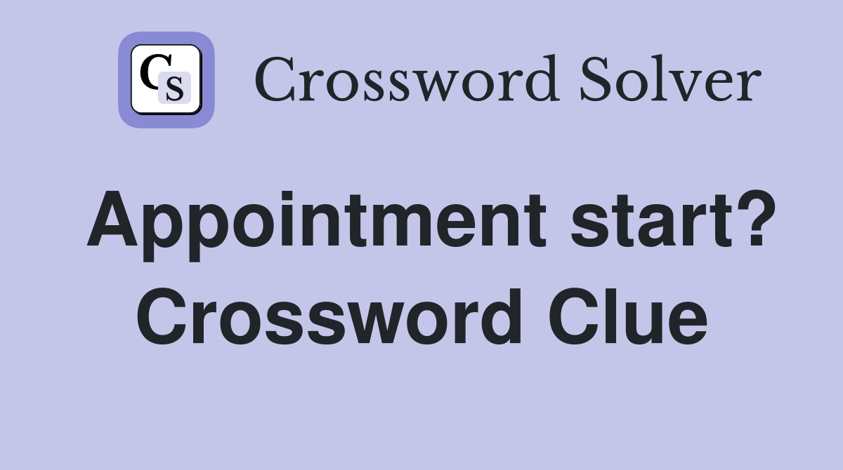 Appointment start? Crossword Clue