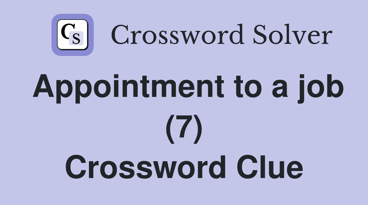 Appointment to a job (7) Crossword Clue