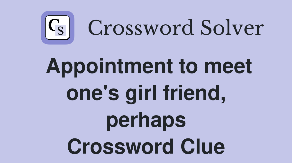 Appointment to meet one's girl friend, perhaps Crossword Clue