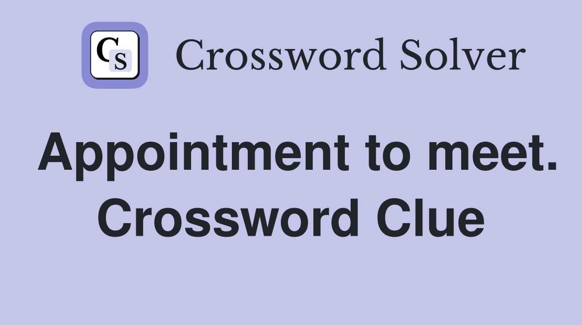 Appointment to meet. Crossword Clue
