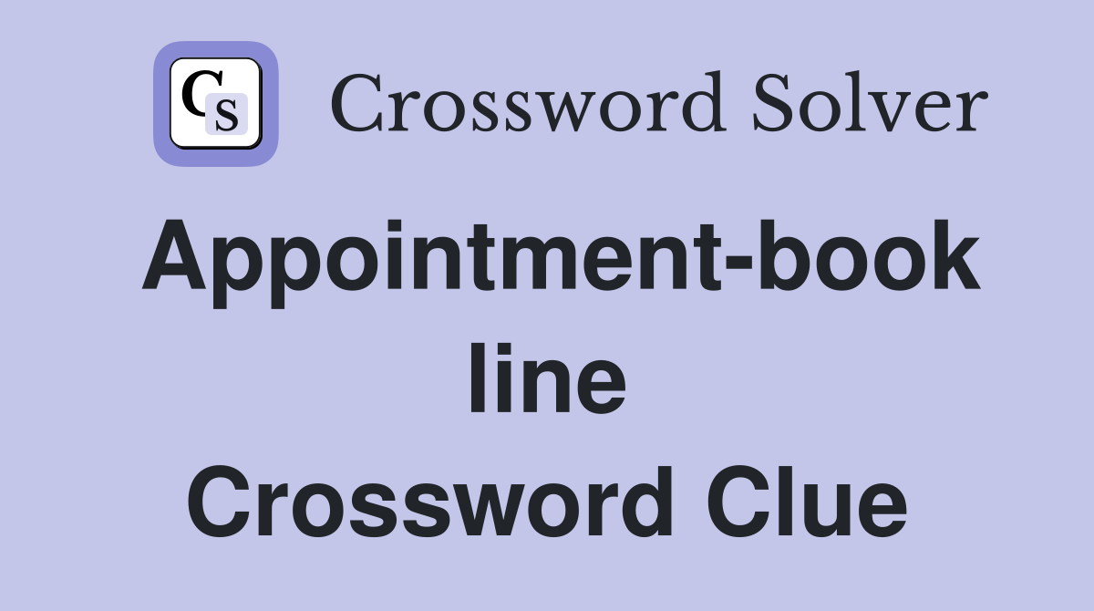 Appointment-book line Crossword Clue