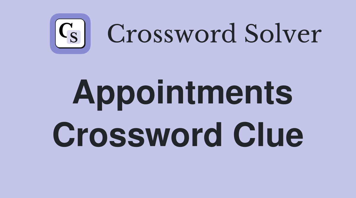 Appointments Crossword Clue Answers Crossword Solver