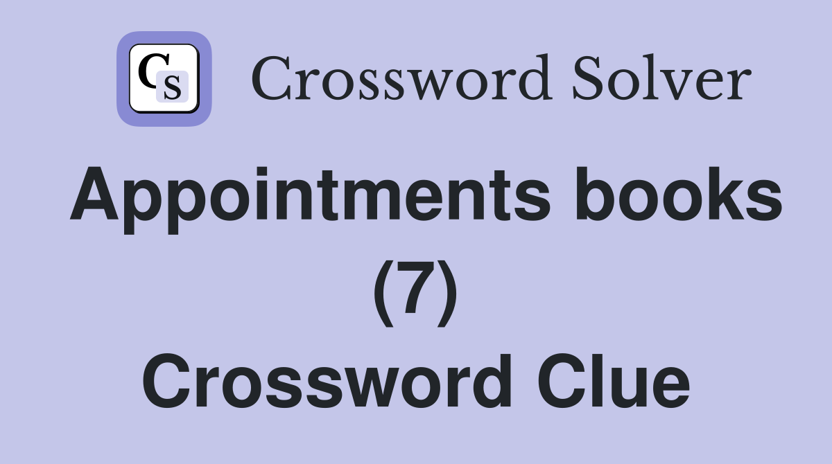 Appointments books (7) Crossword Clue