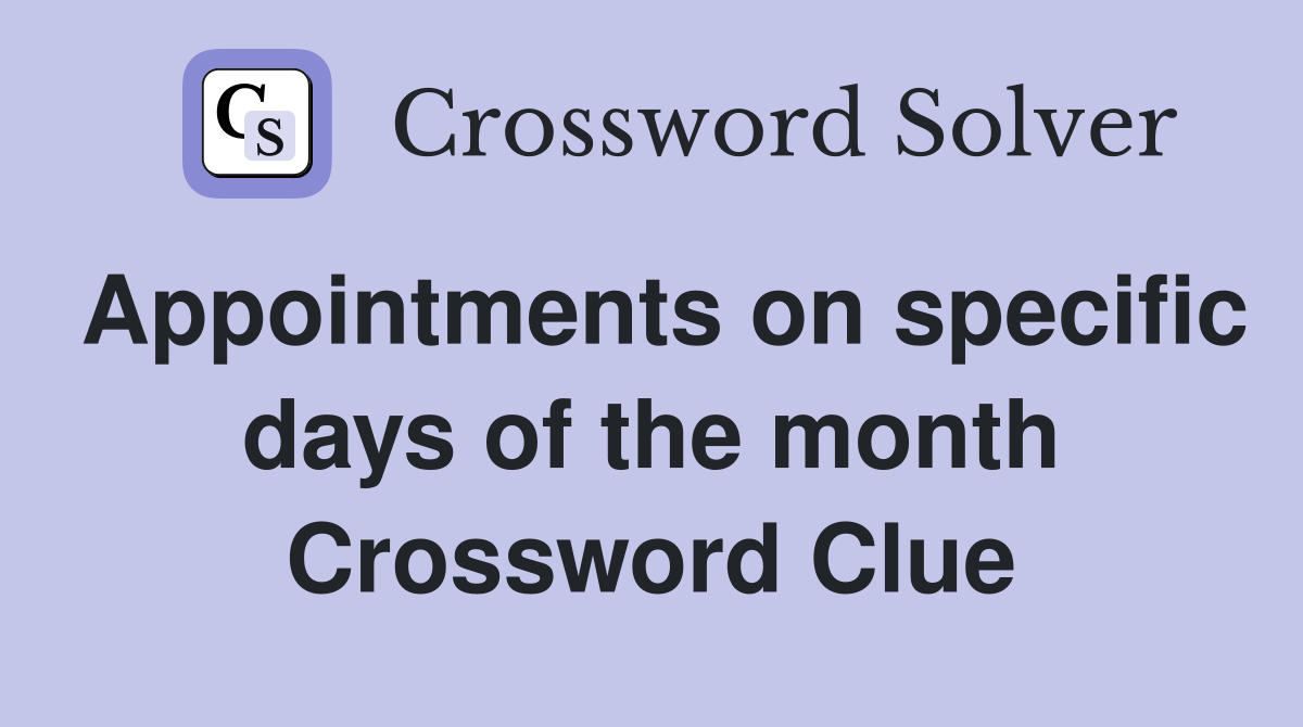 Appointments on specific days of the month Crossword Clue