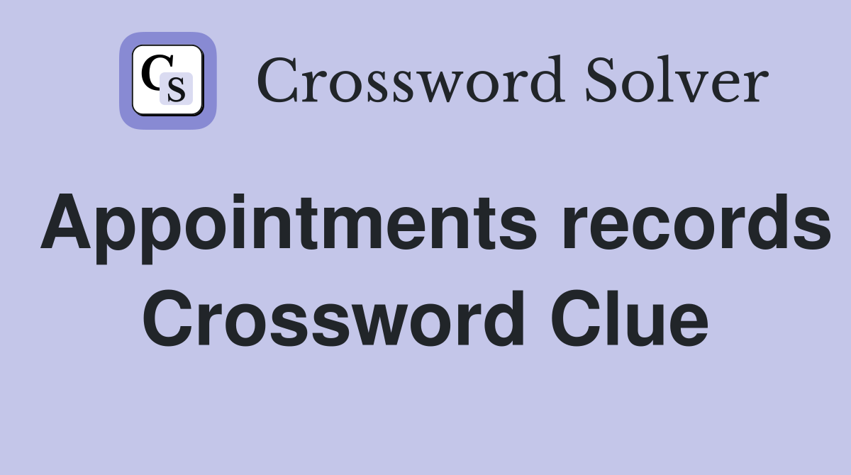Appointments records Crossword Clue