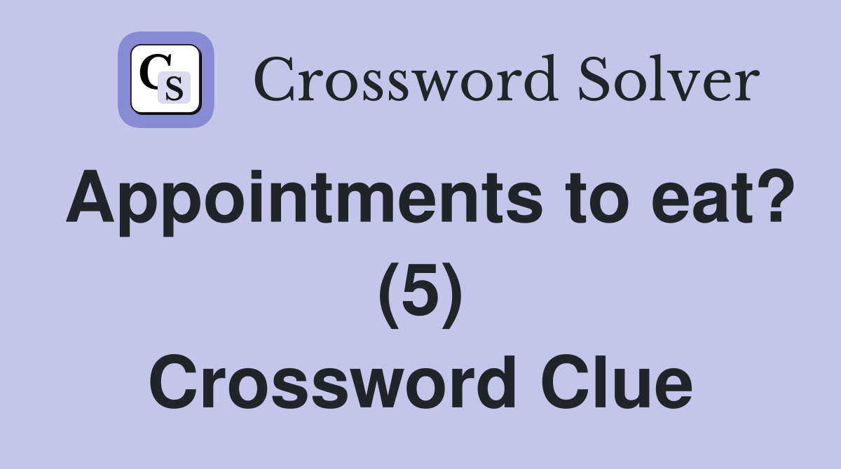 Appointments to eat? (5) Crossword Clue
