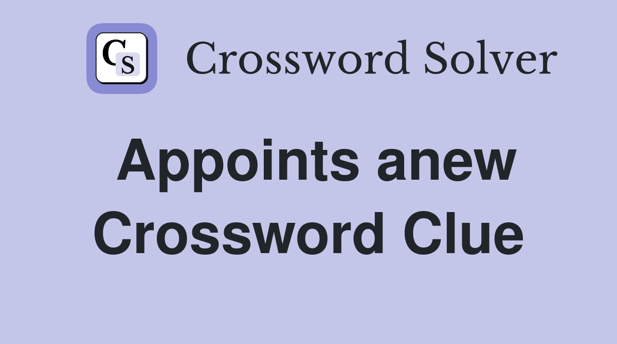 Appoints anew Crossword Clue