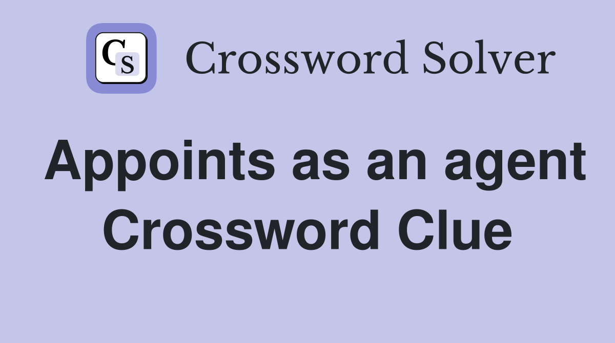Appoints as an agent Crossword Clue