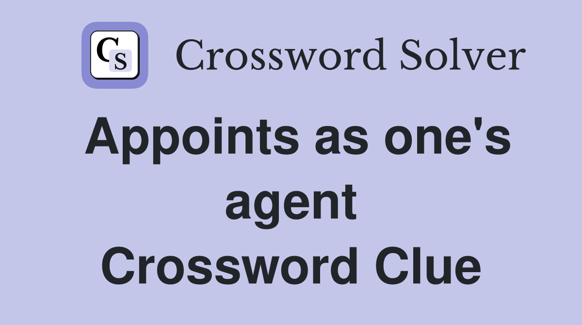 Appoints as one's agent Crossword Clue