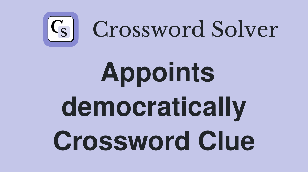 Appoints democratically Crossword Clue