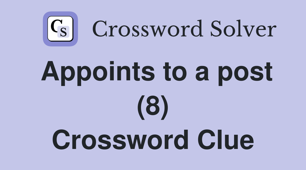 Appoints to a post (8) Crossword Clue