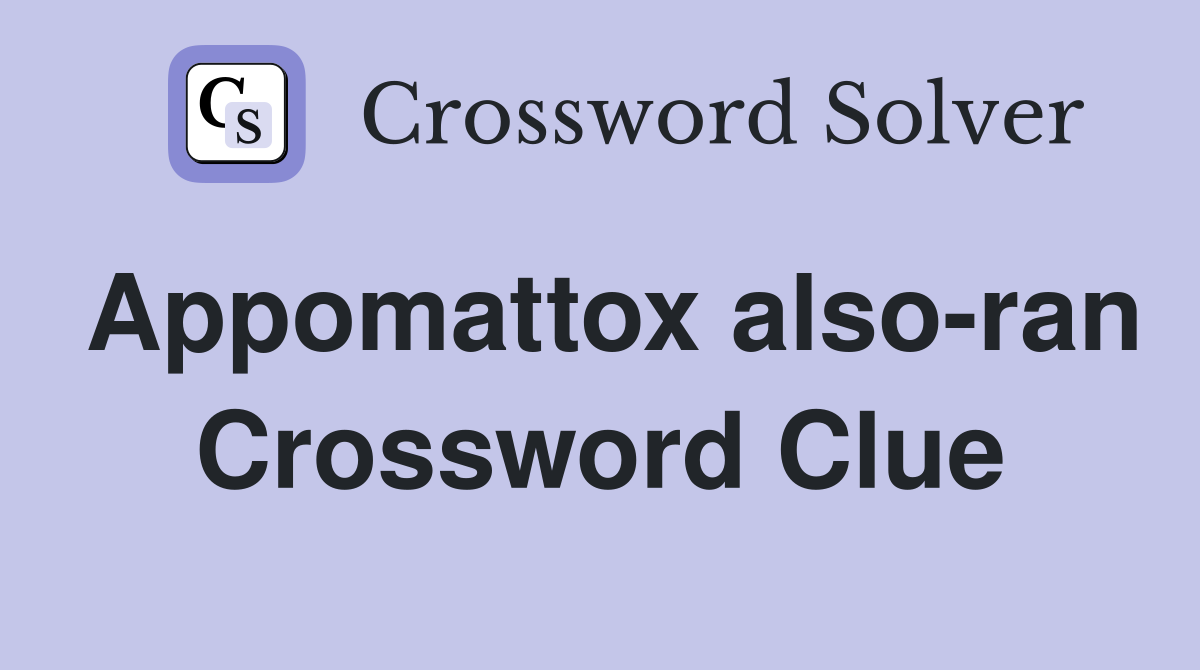 Appomattox also-ran Crossword Clue