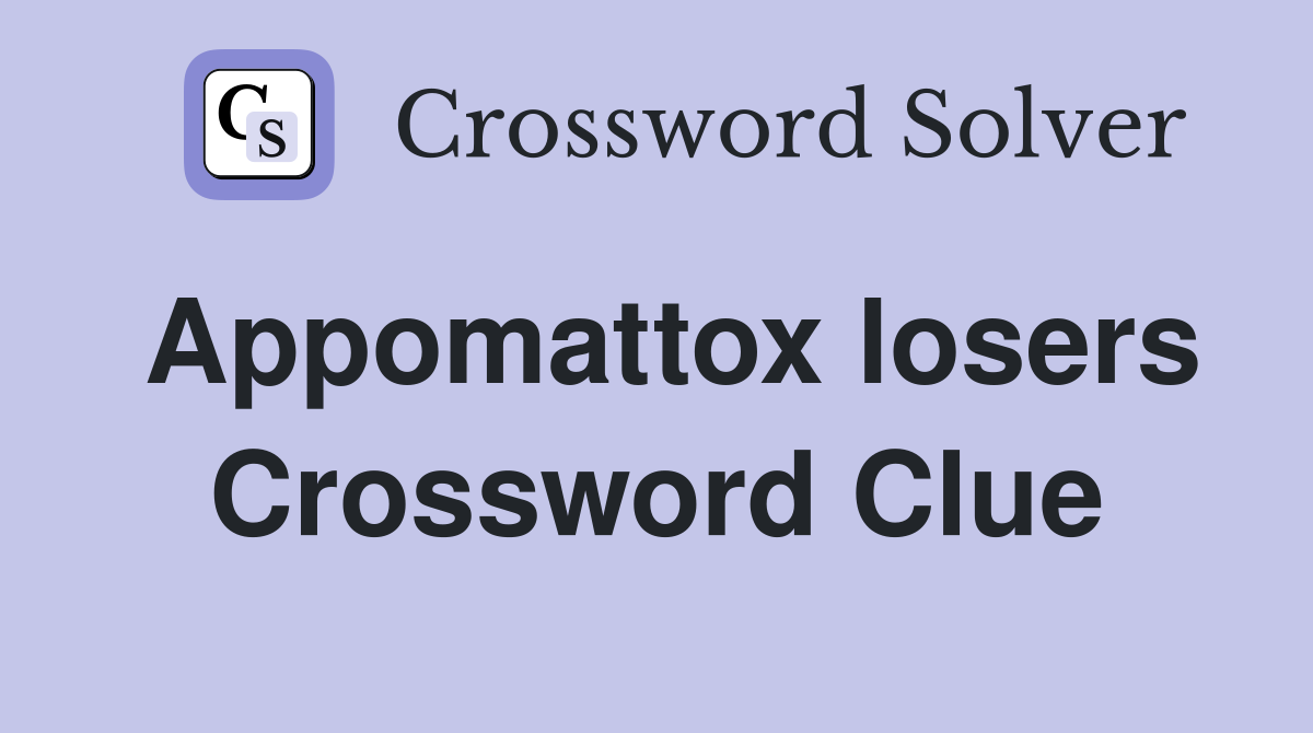 Appomattox losers Crossword Clue