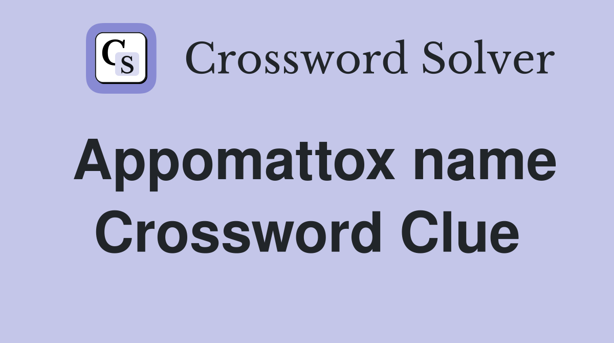 Appomattox name Crossword Clue