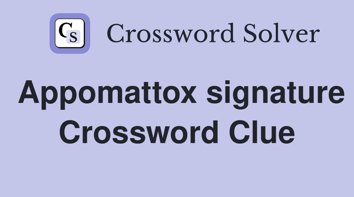 Appomattox signature Crossword Clue
