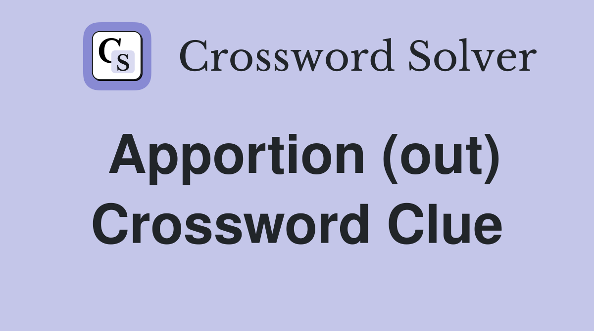 Apportion (out) Crossword Clue