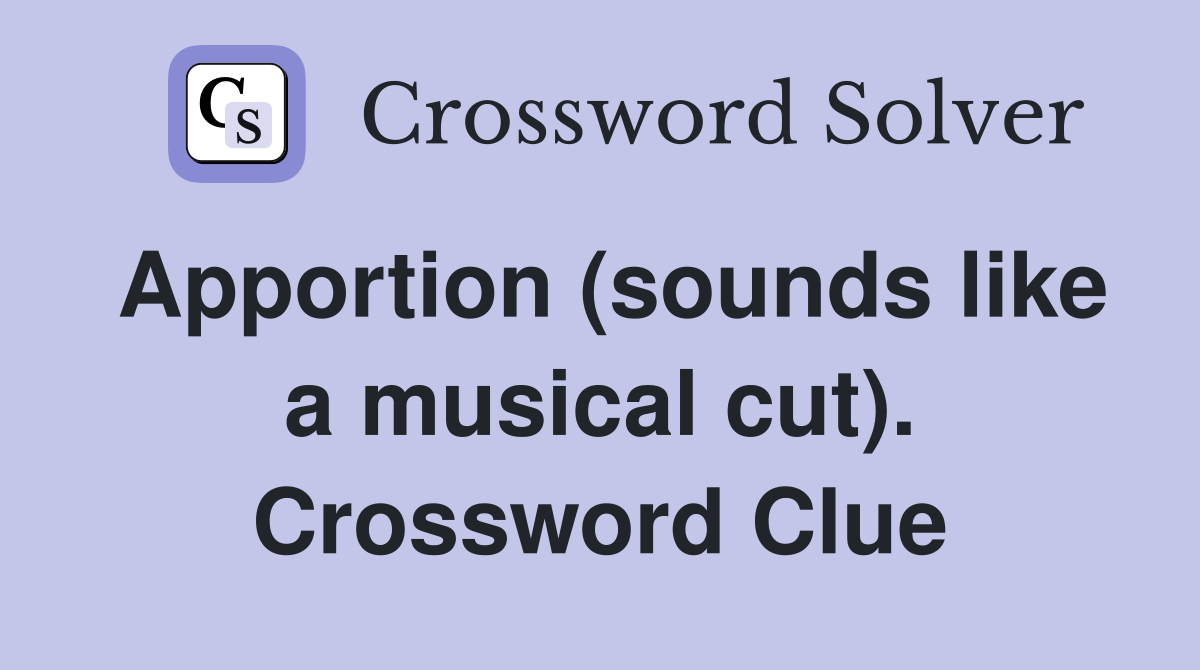 Apportion (sounds like a musical cut). Crossword Clue