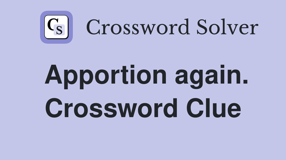 Apportion again. Crossword Clue