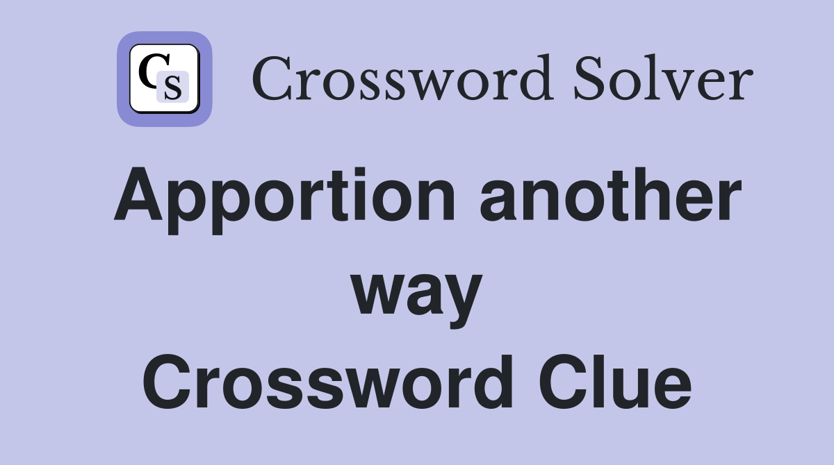 Apportion another way Crossword Clue
