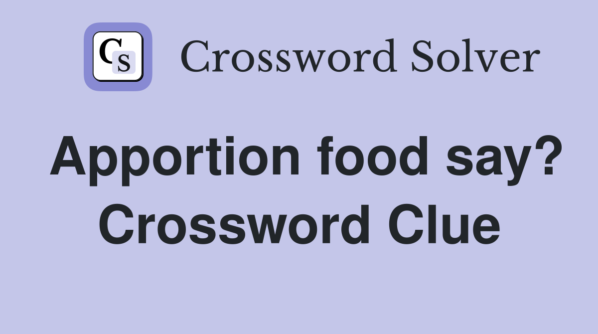Apportion food say? Crossword Clue