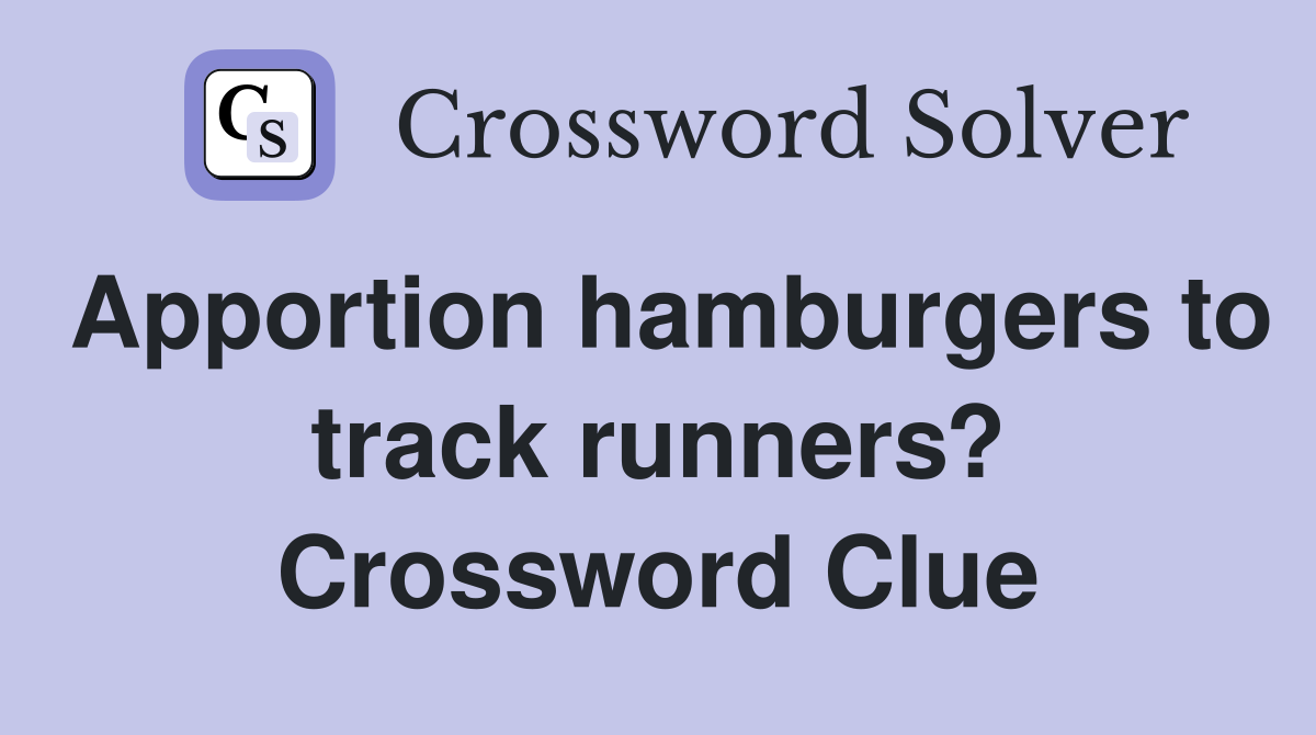 Apportion hamburgers to track runners? Crossword Clue