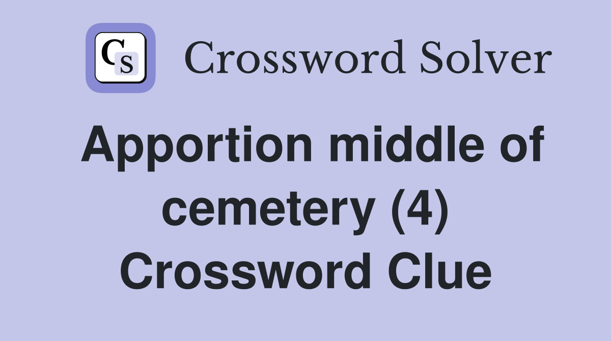 Apportion middle of cemetery (4) Crossword Clue