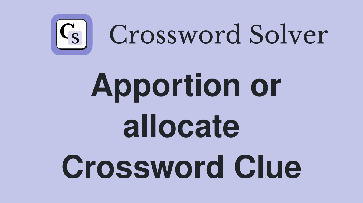 Apportion or allocate Crossword Clue