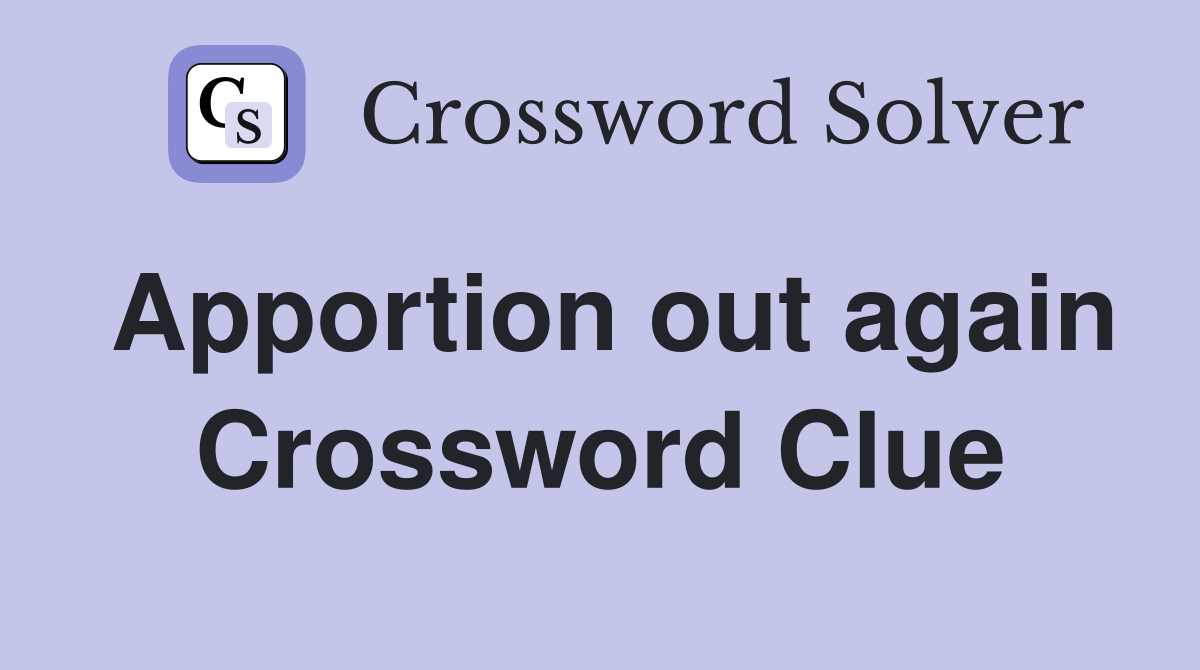 Apportion out again Crossword Clue
