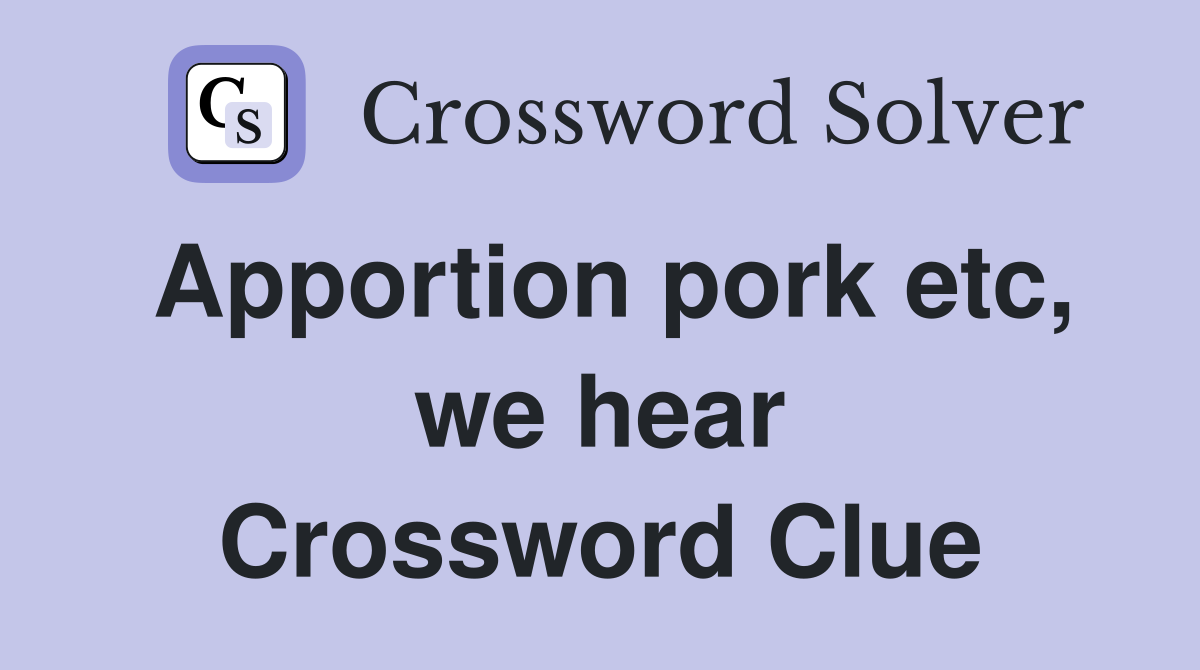 Apportion pork etc, we hear Crossword Clue