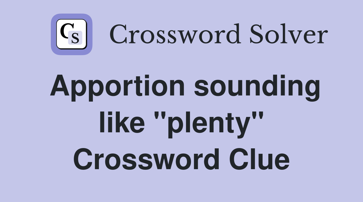 Apportion sounding like ''plenty'' Crossword Clue