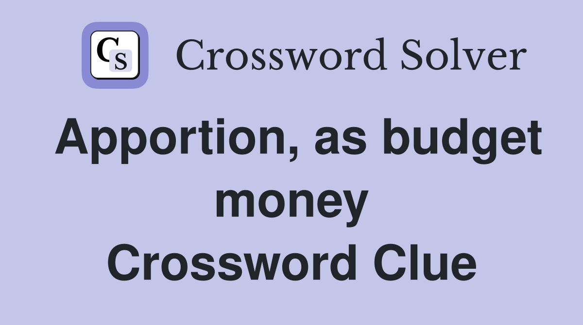 Apportion, as budget money Crossword Clue