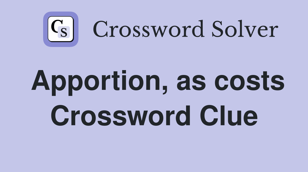 Apportion, as costs Crossword Clue