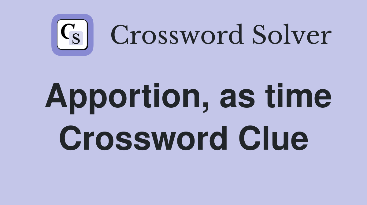 Apportion, as time Crossword Clue