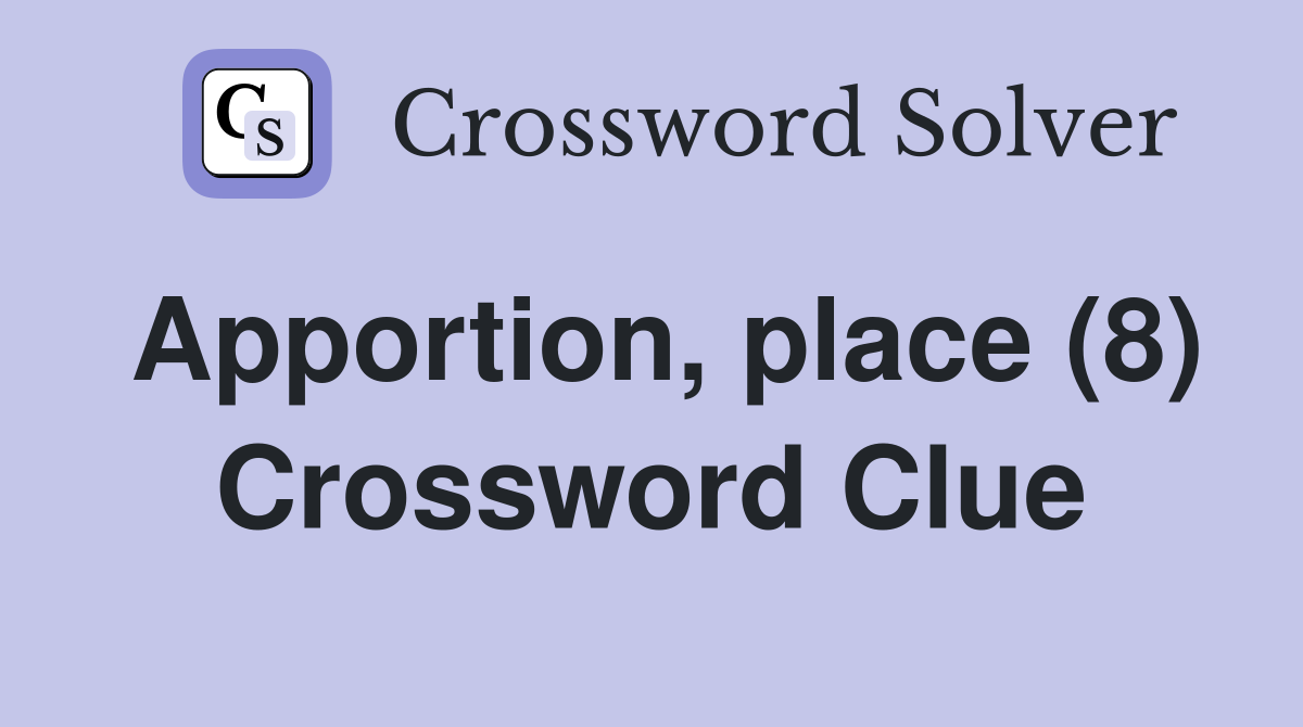 Apportion, place (8) Crossword Clue