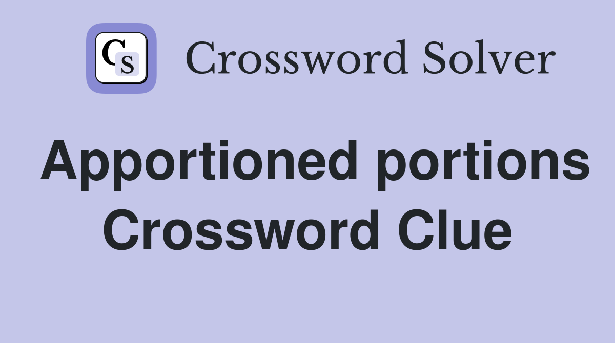 Apportioned portions Crossword Clue