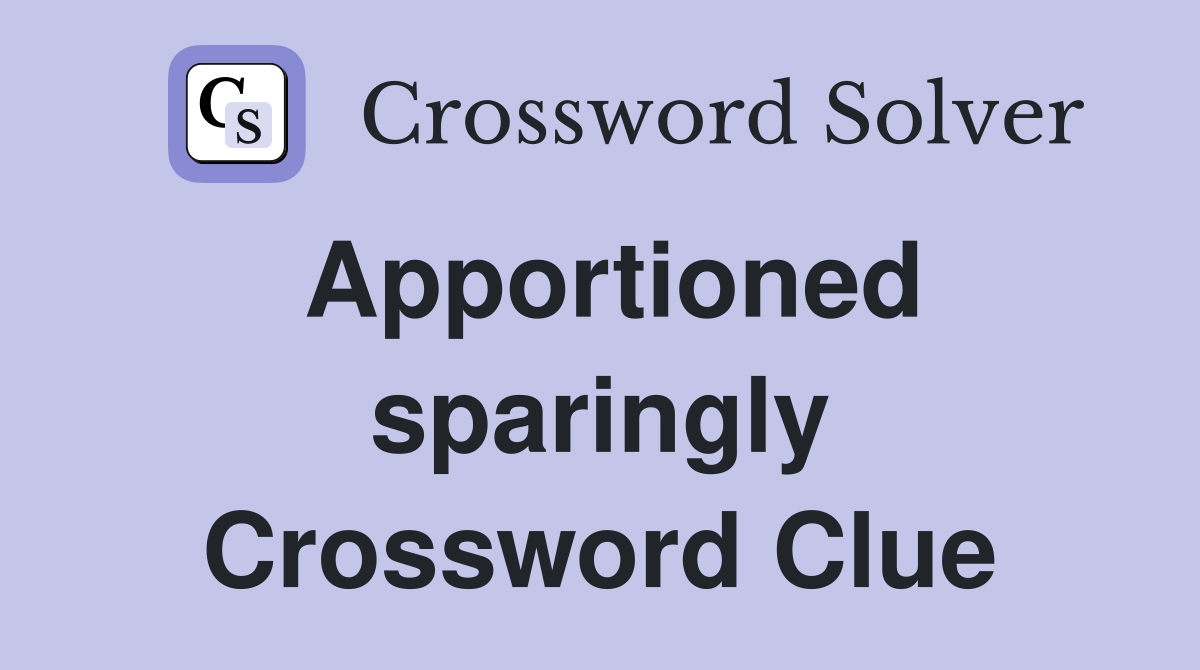 Apportioned sparingly Crossword Clue
